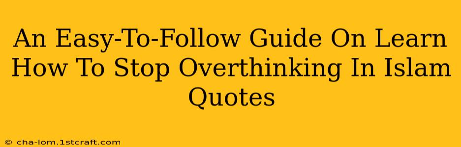 An Easy-To-Follow Guide On Learn How To Stop Overthinking In Islam Quotes