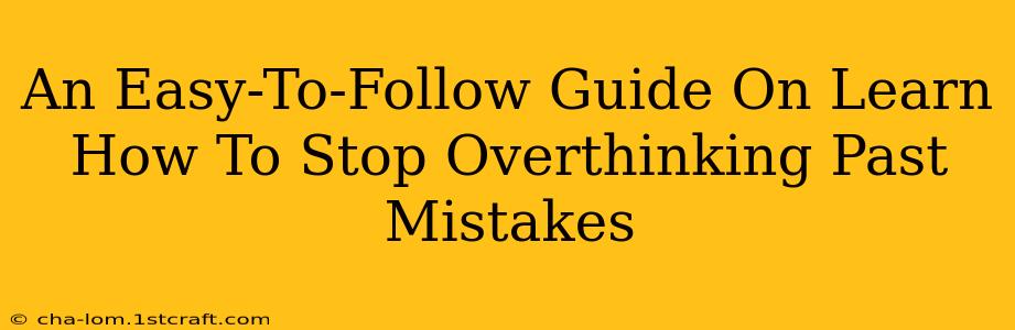 An Easy-To-Follow Guide On Learn How To Stop Overthinking Past Mistakes