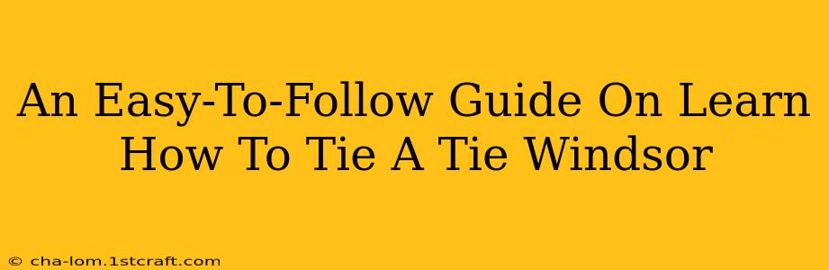 An Easy-To-Follow Guide On Learn How To Tie A Tie Windsor