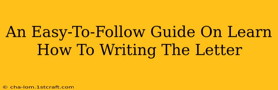 An Easy-To-Follow Guide On Learn How To Writing The Letter