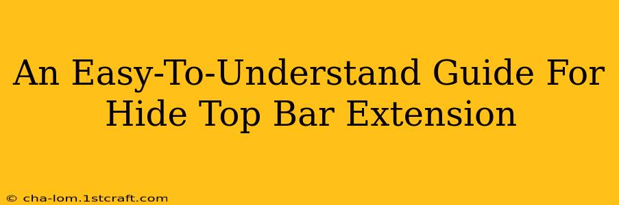 An Easy-To-Understand Guide For Hide Top Bar Extension