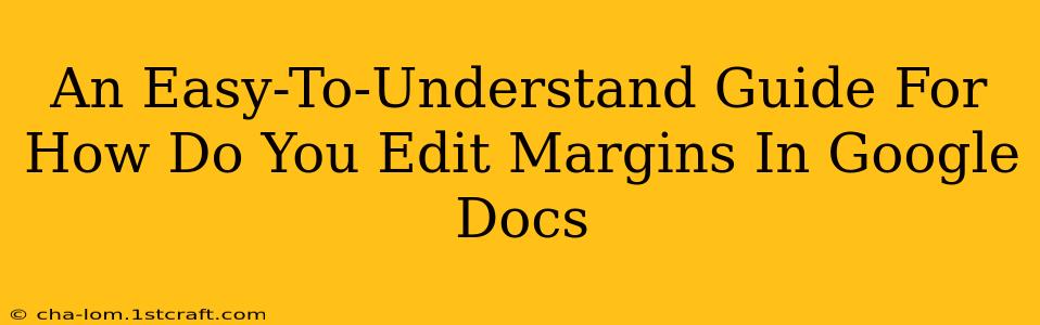 An Easy-To-Understand Guide For How Do You Edit Margins In Google Docs