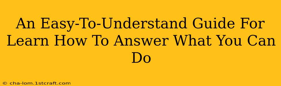 An Easy-To-Understand Guide For Learn How To Answer What You Can Do