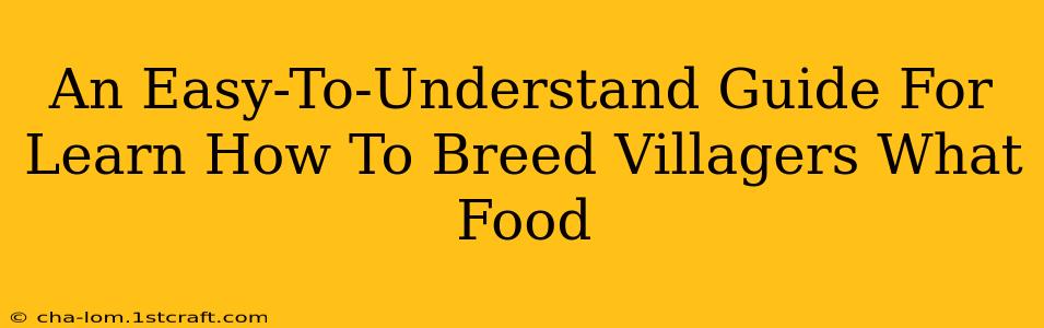 An Easy-To-Understand Guide For Learn How To Breed Villagers What Food