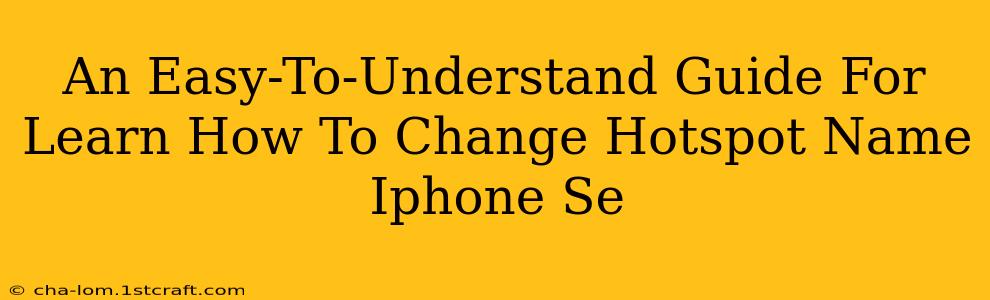 An Easy-To-Understand Guide For Learn How To Change Hotspot Name Iphone Se