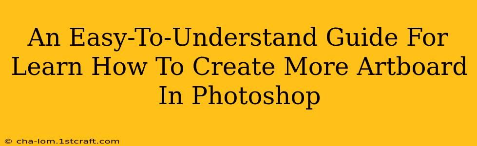 An Easy-To-Understand Guide For Learn How To Create More Artboard In Photoshop