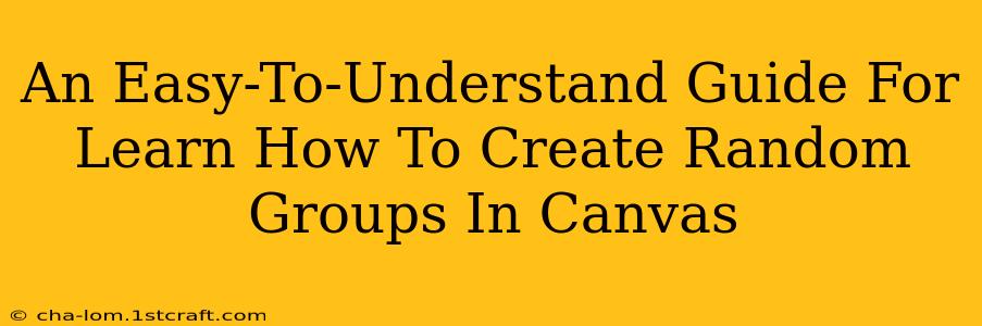 An Easy-To-Understand Guide For Learn How To Create Random Groups In Canvas