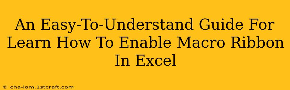 An Easy-To-Understand Guide For Learn How To Enable Macro Ribbon In Excel