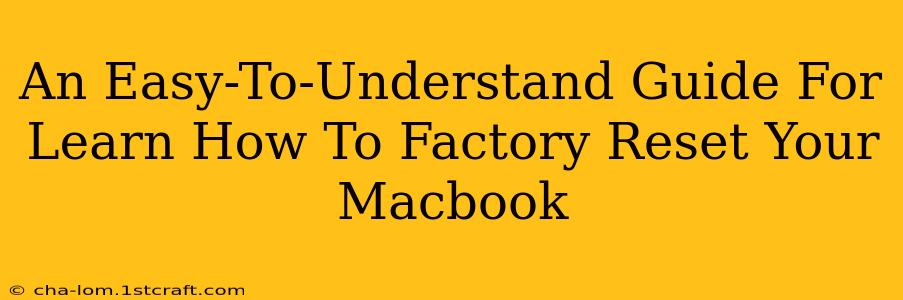 An Easy-To-Understand Guide For Learn How To Factory Reset Your Macbook