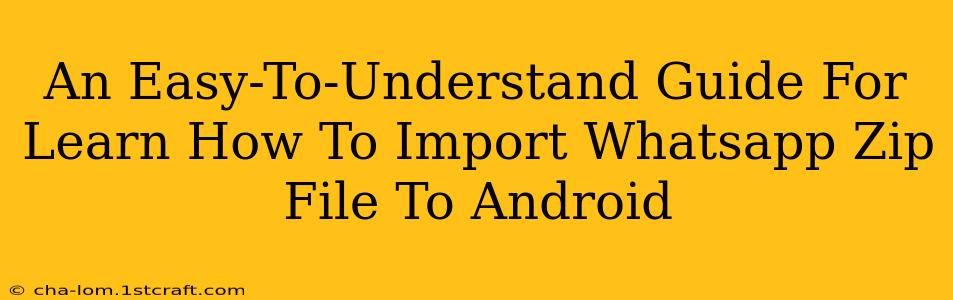 An Easy-To-Understand Guide For Learn How To Import Whatsapp Zip File To Android