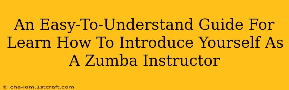 An Easy-To-Understand Guide For Learn How To Introduce Yourself As A Zumba Instructor