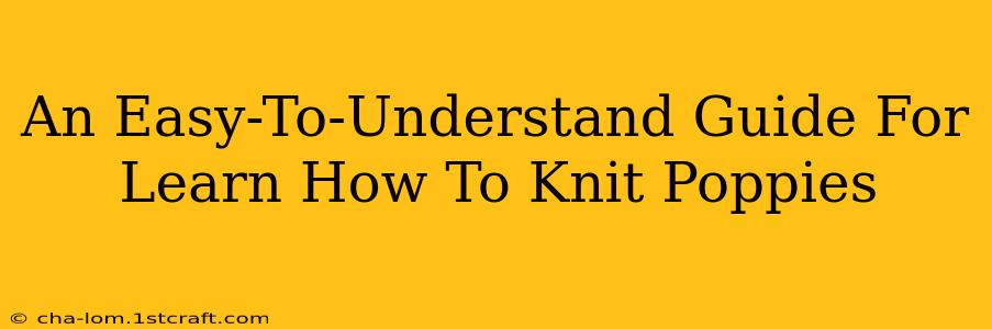 An Easy-To-Understand Guide For Learn How To Knit Poppies