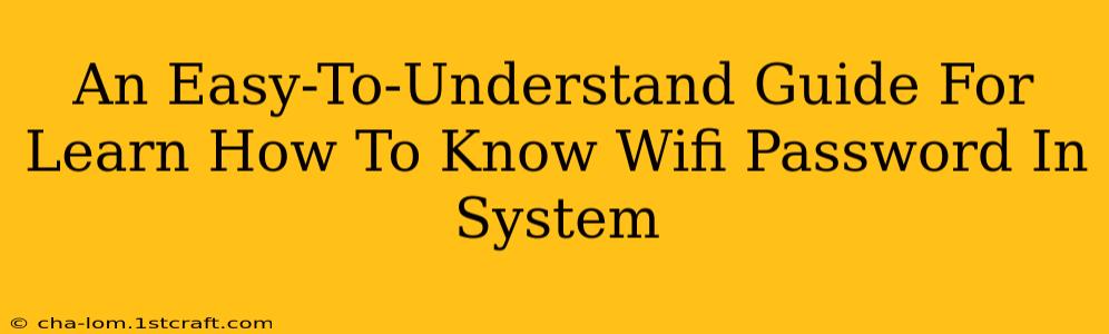 An Easy-To-Understand Guide For Learn How To Know Wifi Password In System