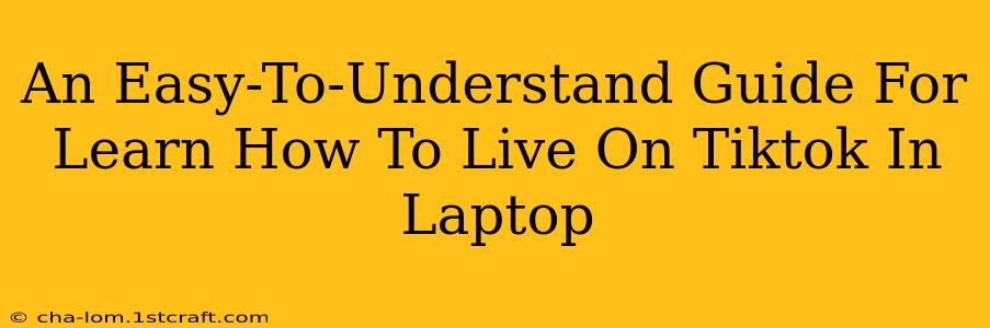 An Easy-To-Understand Guide For Learn How To Live On Tiktok In Laptop