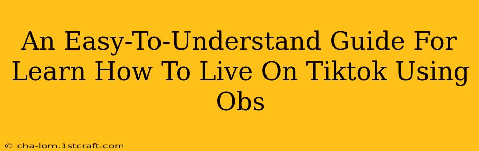 An Easy-To-Understand Guide For Learn How To Live On Tiktok Using Obs