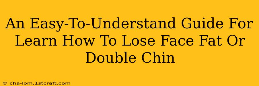 An Easy-To-Understand Guide For Learn How To Lose Face Fat Or Double Chin