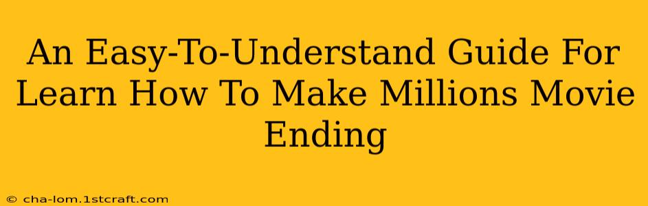 An Easy-To-Understand Guide For Learn How To Make Millions Movie Ending