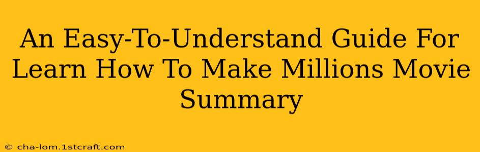 An Easy-To-Understand Guide For Learn How To Make Millions Movie Summary