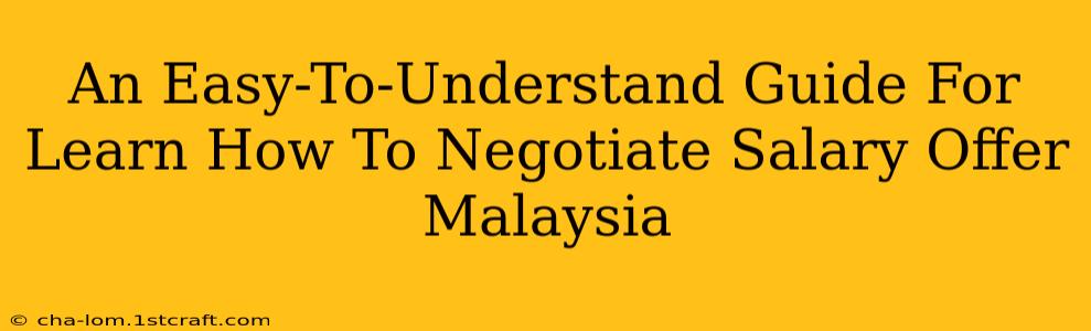 An Easy-To-Understand Guide For Learn How To Negotiate Salary Offer Malaysia