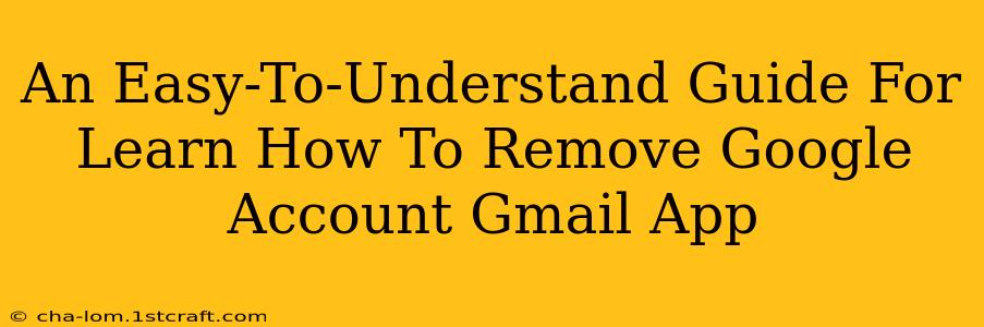 An Easy-To-Understand Guide For Learn How To Remove Google Account Gmail App