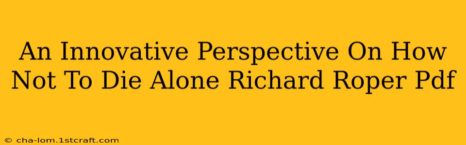 An Innovative Perspective On How Not To Die Alone Richard Roper Pdf