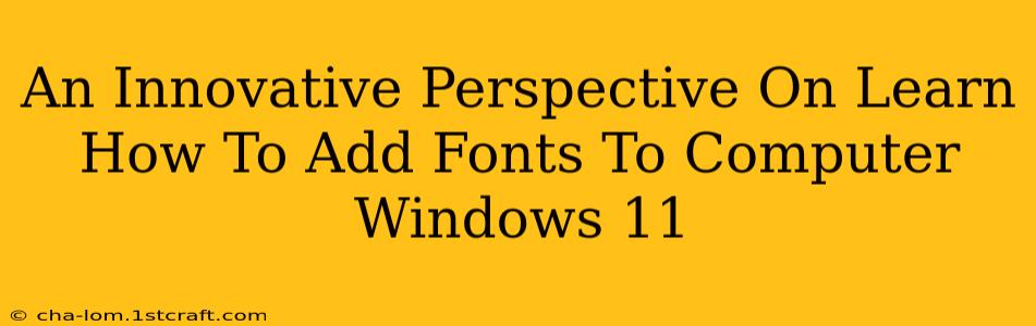 An Innovative Perspective On Learn How To Add Fonts To Computer Windows 11