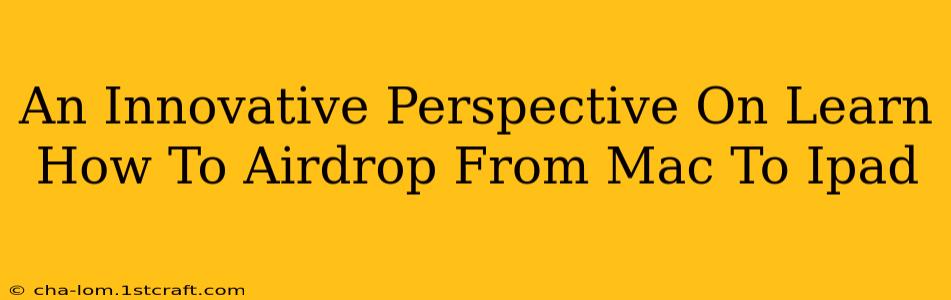 An Innovative Perspective On Learn How To Airdrop From Mac To Ipad