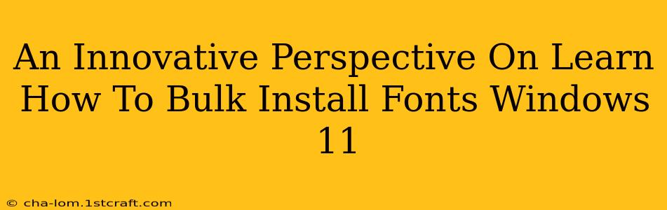 An Innovative Perspective On Learn How To Bulk Install Fonts Windows 11