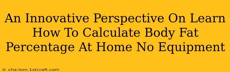 An Innovative Perspective On Learn How To Calculate Body Fat Percentage At Home No Equipment