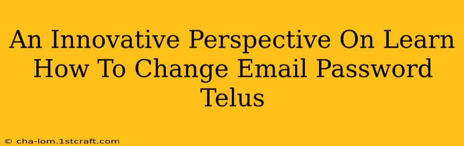 An Innovative Perspective On Learn How To Change Email Password Telus