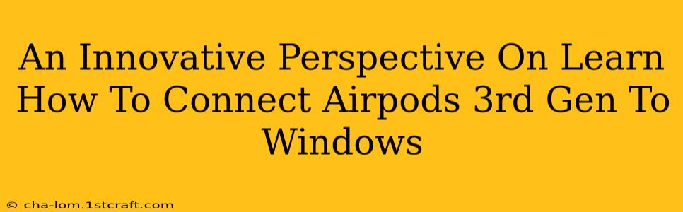 An Innovative Perspective On Learn How To Connect Airpods 3rd Gen To Windows