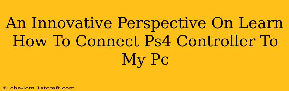 An Innovative Perspective On Learn How To Connect Ps4 Controller To My Pc