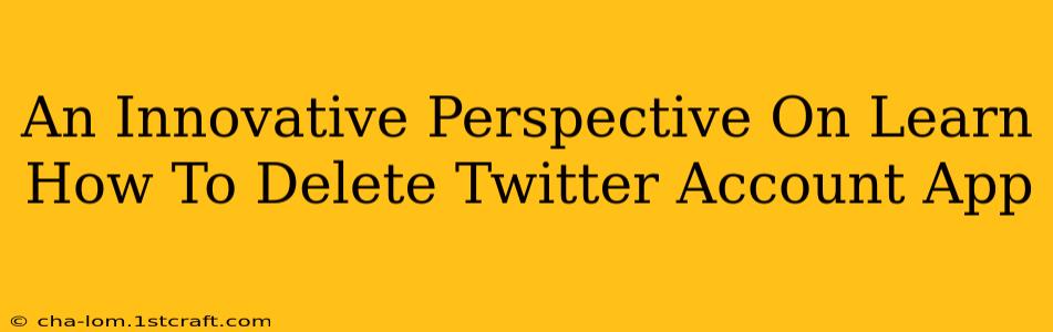 An Innovative Perspective On Learn How To Delete Twitter Account App