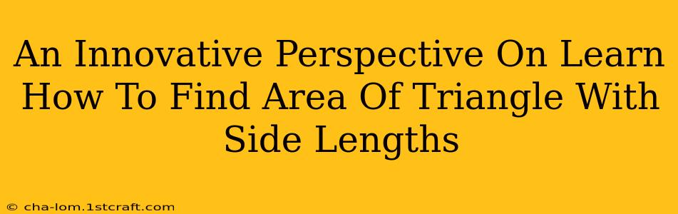 An Innovative Perspective On Learn How To Find Area Of Triangle With Side Lengths