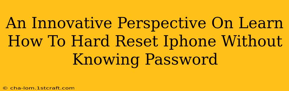 An Innovative Perspective On Learn How To Hard Reset Iphone Without Knowing Password