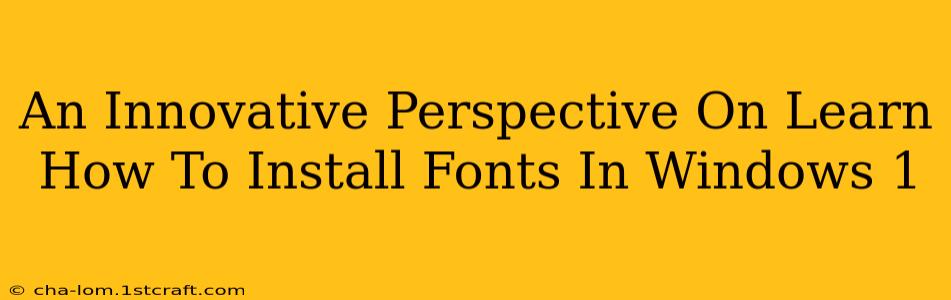 An Innovative Perspective On Learn How To Install Fonts In Windows 1