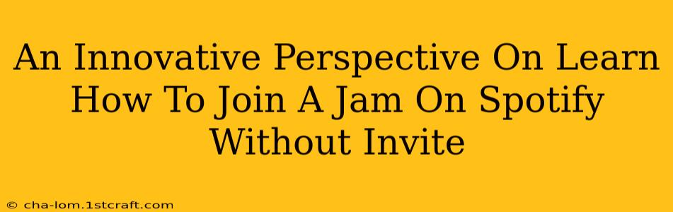 An Innovative Perspective On Learn How To Join A Jam On Spotify Without Invite