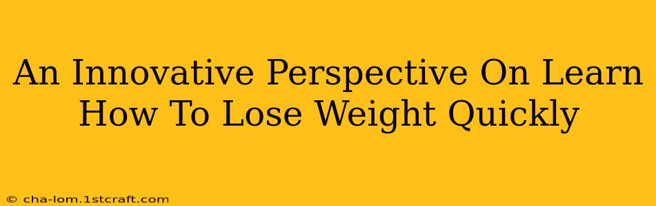 An Innovative Perspective On Learn How To Lose Weight Quickly