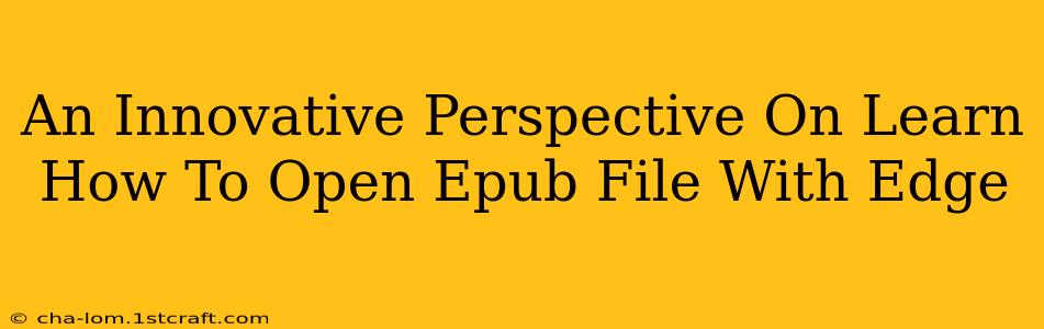 An Innovative Perspective On Learn How To Open Epub File With Edge