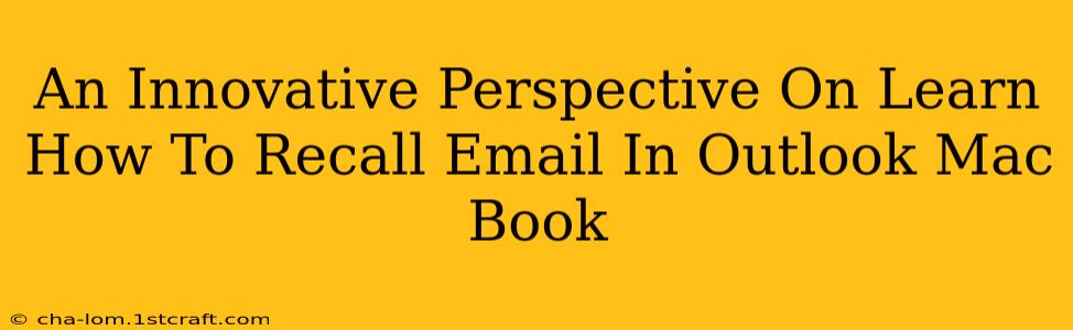 An Innovative Perspective On Learn How To Recall Email In Outlook Mac Book