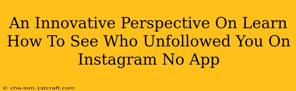 An Innovative Perspective On Learn How To See Who Unfollowed You On Instagram No App