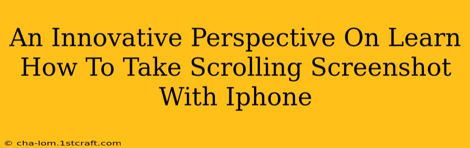 An Innovative Perspective On Learn How To Take Scrolling Screenshot With Iphone