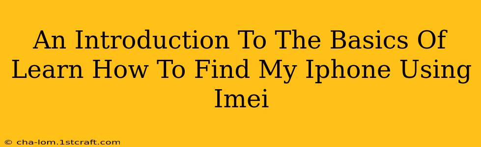 An Introduction To The Basics Of Learn How To Find My Iphone Using Imei