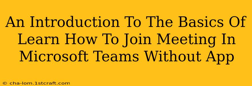 An Introduction To The Basics Of Learn How To Join Meeting In Microsoft Teams Without App