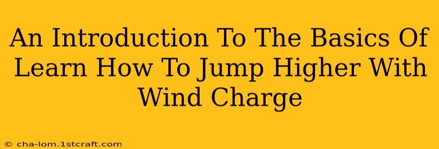 An Introduction To The Basics Of Learn How To Jump Higher With Wind Charge