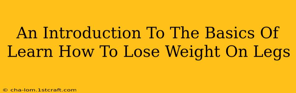 An Introduction To The Basics Of Learn How To Lose Weight On Legs