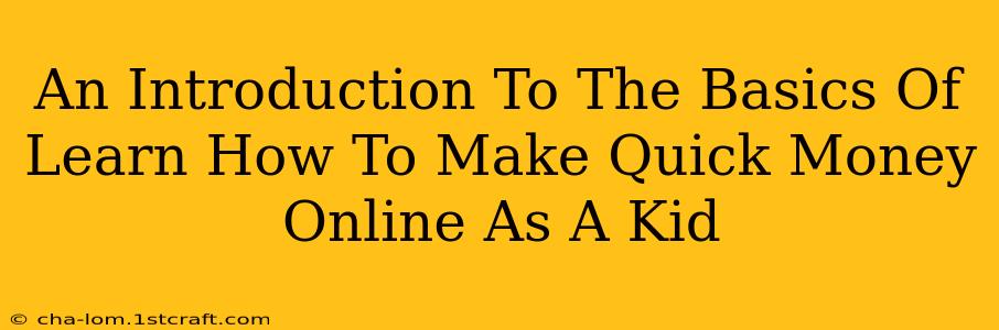 An Introduction To The Basics Of Learn How To Make Quick Money Online As A Kid