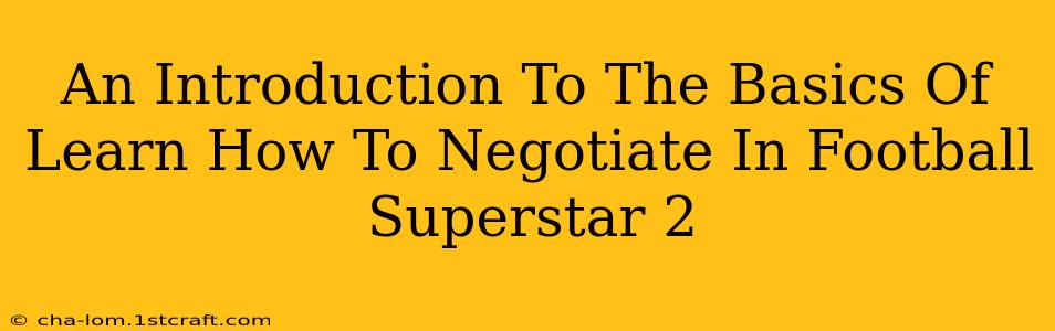 An Introduction To The Basics Of Learn How To Negotiate In Football Superstar 2