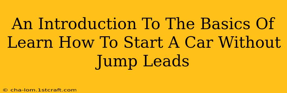 An Introduction To The Basics Of Learn How To Start A Car Without Jump Leads