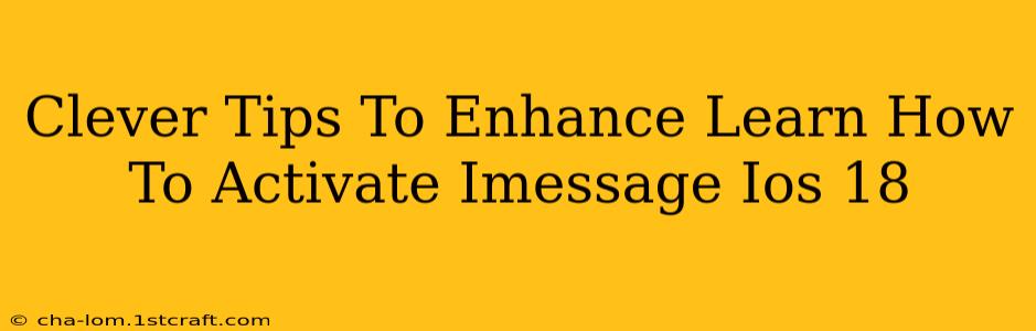 Clever Tips To Enhance Learn How To Activate Imessage Ios 18